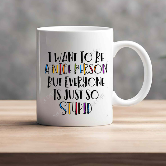 15oz Mug - Everyone Is Just So Stupid