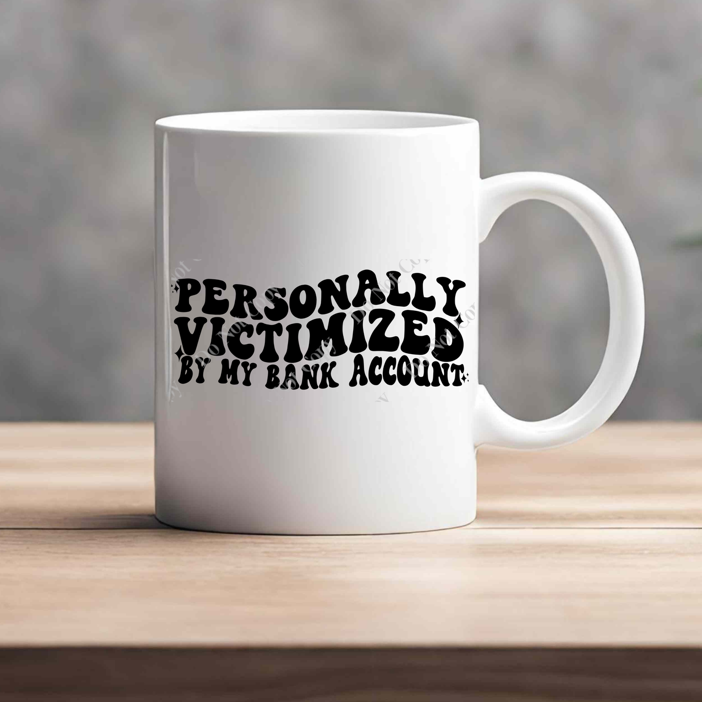 15oz Mug - Personally Victimized By My Bank Account